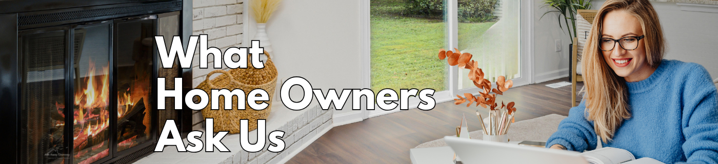 What Homeowners Ask Us